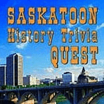 Saskatoon History Trivia Quest - by Robin and Arlene Karpan